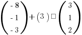 (matrix{3}{1}{{-8} {-1} {-3}}) + (3) · (matrix{3}{1}{3 1 2})