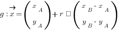 g: vec{x} = (matrix{2}{1}{x_A y_A}) + r · (matrix{2}{1}{{x_B - x_A} {y_B - y_A}})