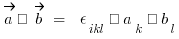 \vec{a} × \vec{b} ~=~ \epsilon_ikl · a_k · b_l