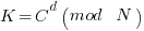 K = C^d(mod~N)
