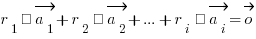 r_1 · vec{a_1} + r_2 · vec{a_2} + ... + r_i · vec{a_i} = vec{o}