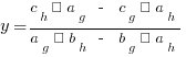 y = {c_h · a_g ~ - ~ c_g · a_h}/{a_g · b_h ~ - ~ b_g · a_h}
