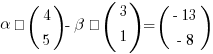 alpha · (matrix{2}{1}{4 5}) - beta · (matrix{3}{1}{3 1}) = (matrix{2}{1}{{-13} {-8}})