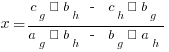 x = {c_g · b_h ~ - ~ c_h · b_g}/{a_g · b_h ~ - ~ b_g · a_h}