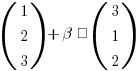 (matrix{3}{1}{1 2 3}) + beta · (matrix{3}{1}{3 1 2})