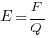 E = {F} / {Q}