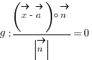 g: {(vec{x} - vec{a}) circ vec{n}}/delim{|}{vec{n}}{|} = 0