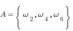 A = lbrace omega_2, omega_4, omega_6 rbrace