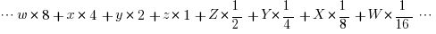 cdots w * 8 + x * 4 + y * 2 + z * 1   +   Z * {1/2} + Y * {1/4} + X * {1/8} + W * {1/16} cdots