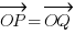 vec{OP} = vec{OQ}