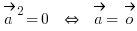 \vec{a}{}^2 = 0 ~\doubleleftright~ \vec{a} = \vec{o}