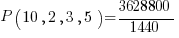 P( 10, 2, 3, 5 ) = 3628800 / 1440