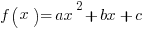 f(x) = ax^2 + bx + c