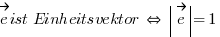vec{e} ist Einheitsvektor \doubleleftright \delim{|}{\vec{e}}{|} = 1