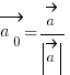 vec{a_0} = vec{a}/delim{|}{vec{a}}{|}