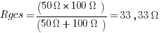 Rges =(50{Omega}*100{Omega})/(50{Omega}+100{Omega})=33,33{Omega}