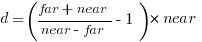 d = ({{far + near}/{near - far}} - 1) * near