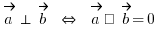 \vec{a} \ortho \vec{b} ~\doubleleftright~ \vec{a} • \vec{b} = 0