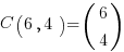 C( 6, 4 ) = ( matrix{2}{1}{6 4} )