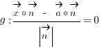 g: {vec{x} circ vec{n} ~ - ~ vec{a} circ vec{n}}/delim{|}{vec{n}}{|} = 0