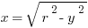 x = sqrt{r^2 - y^2}