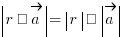 delim{|}{r · vec{a}}{|} = delim{|}{r}{|} · delim{|}{vec{a}}{|}