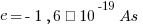 e = -1,6 · 10^-19 As