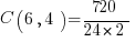 C( 6, 4 ) = { 720 }/{ 24 * 2 }