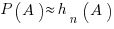 P( A ) approx h_n( A )