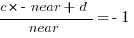 {c * -near + d}/{near} = -1