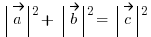 \delim{|}{\vec{a}}{|}{}^2 + \delim{|}{\vec{b}}{|}{}^2 = \delim{|}{\vec{c}}{|}{}^2