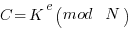 C = K^e(mod~N)