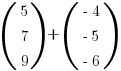 (matrix{3}{1}{5 7 9}) + (matrix{3}{1}{{-4} {-5} {-6}})