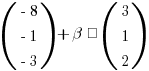 (matrix{3}{1}{{-8} {-1} {-3}}) + beta · (matrix{3}{1}{3 1 2})