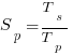 S_p = {T_s / T_p}