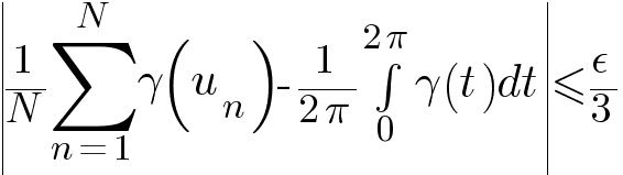 delim{|}{{1/N} sum{n=1}{N}{gamma(u_n)} - 1/{2 pi} int{0}{2 pi}{gamma(t) dt}}{|} <= epsilon/3