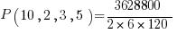 P( 10, 2, 3, 5 ) = { 3628800 }/{ 2 * 6 * 120 }
