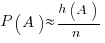 P( A ) approx { h( A ) }/{ n }
