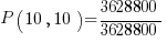 P( 10, 10 ) = { 3628800 }/{ 3628800 }