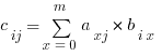 c_{ij} = sum { x = 0 } { m } { a_xj * b_{i x}  }