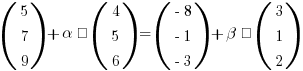 (matrix{3}{1}{5 7 9}) + alpha · (matrix{3}{1}{4 5 6}) = (matrix{3}{1}{{-8} {-1} {-3}}) + beta · (matrix{3}{1}{3 1 2})