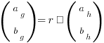 (matrix{2}{1}{a_g b_g}) = r · (matrix{2}{1}{a_h b_h})