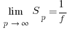 \lim{p right infty} {S_p} = 1 / f